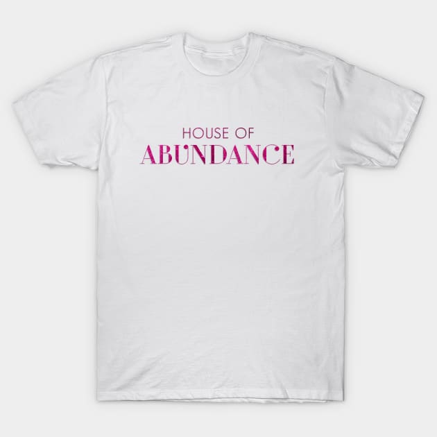 House of Abundance T-Shirt by giadadee